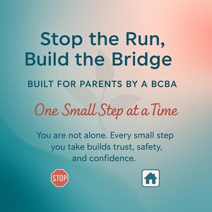 May include: A teal and pink gradient background with the text "Stop the Run, Build the Bridge" in dark blue. Below the text is "BUILT FOR PARENTS BY A BCBA" in dark blue. Below that is "One Small Step at a Time" in red. Below that is the text "You are not alone. Every small step you take builds trust, safety, and confidence." in dark blue. There is a red stop sign and a blue house icon at the bottom of the image.