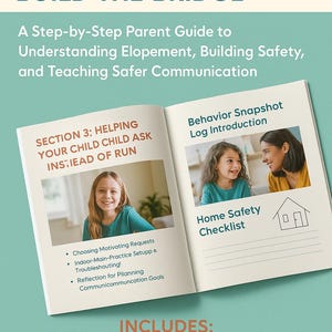 May include: A teal and white book cover with the title "Stop the Run, Build the Bridge". The subtitle is "A Step-by-Step Parent Guide to Understanding Elopement, Building Safety, and Teaching Safer Communication". The cover features a photo of a young girl and a woman smiling at each other. The book includes three sections: Behavior Snapshot Log, Home Safety Checklist, and Weekly Quick Tracker.