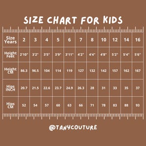 May include: A brown size chart for kids, with measurements in inches and centimeters. The chart includes size by years, height in feet and inches, height in centimeters, and hip measurements in inches and centimeters. The text "SIZE CHART FOR KIDS" is at the top. The brand name "@TANYCOUTURE" is at the bottom.