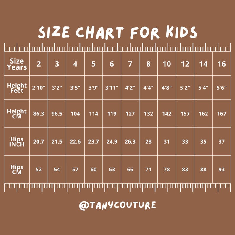 May include: A brown size chart for kids, with measurements in inches and centimeters. The chart includes size by years, height in feet and inches, height in centimeters, and hip measurements in inches and centimeters. The text "SIZE CHART FOR KIDS" is at the top. The brand name "@TANYCOUTURE" is at the bottom.