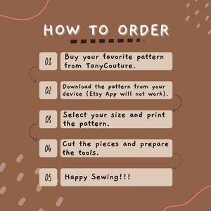 May include: A brown graphic with the text "HOW TO ORDER" and numbered steps. Instructions include buying a pattern from TanyCouture, downloading it, selecting a size, printing, cutting pieces, and preparing tools. The last step says "Happy Sewing!!!"