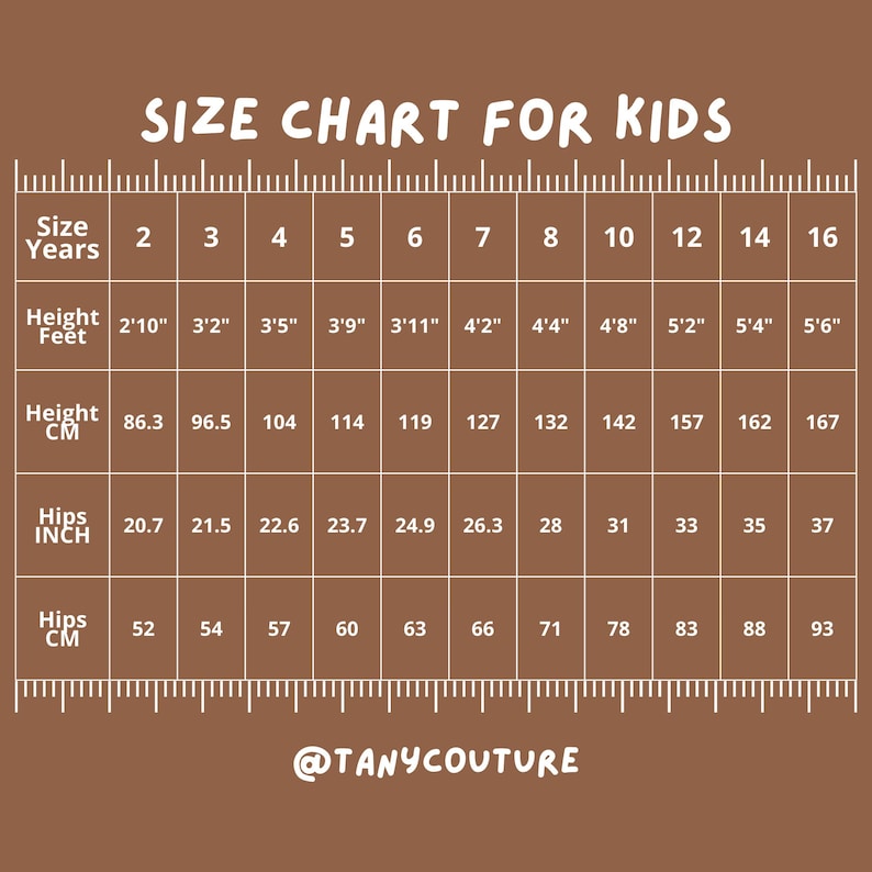 May include: A brown size chart for kids, with measurements for height and hips in inches and centimeters. The chart includes sizes from 2 to 16 years, with corresponding heights from 2'10" to 5'6" and hip measurements from 20.7 to 37 inches. The text "SIZE CHART FOR KIDS" is at the top.