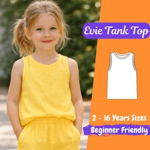 May include: A young girl wearing a yellow tank top and shorts. The image includes a graphic of a white tank top with stitching detail, and text that reads "Evie Tank Top", "2 - 16 Years Sizes", and "Beginner Friendly".