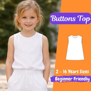 Peut inclure: Une jeune fille porte un haut sans manches et un short blancs. L'image comprend un graphique avec le texte "Buttons Top", une illustration de patron et du texte indiquant les tailles pour les âges 2-16 et "Beginner Friendly".