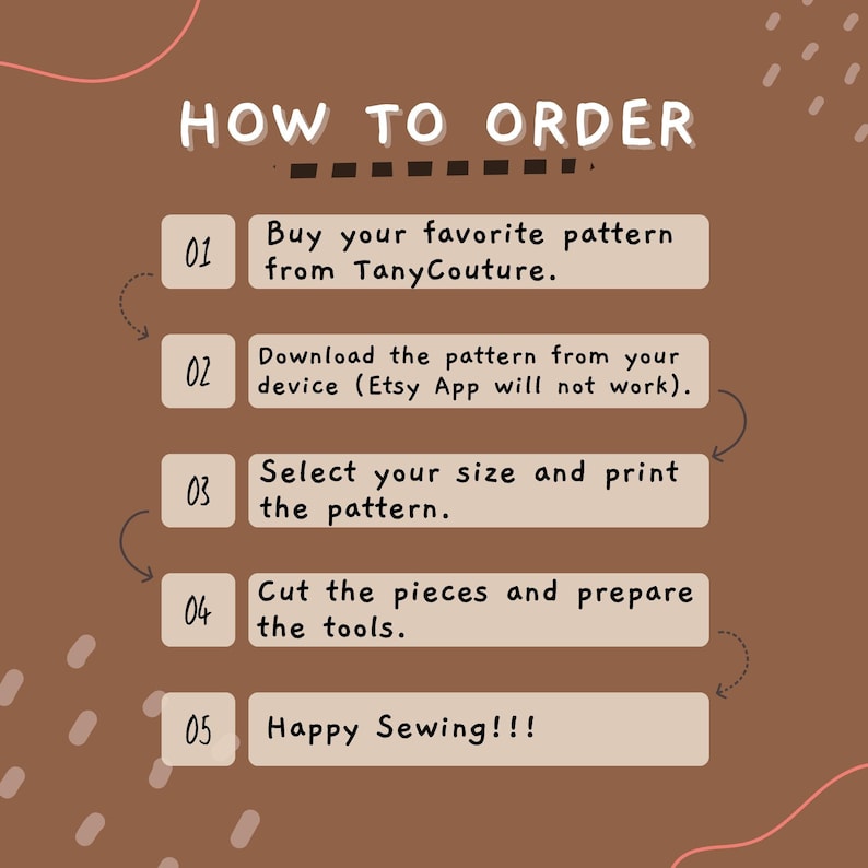 May include: A brown graphic with the text "HOW TO ORDER" and numbered steps. Instructions include buying a pattern from TanyCouture, downloading it, selecting a size, printing, cutting pieces, and preparing tools. The last step says "Happy Sewing!!!"