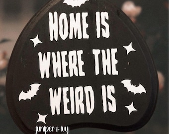 Home is where the weird is wooden sign