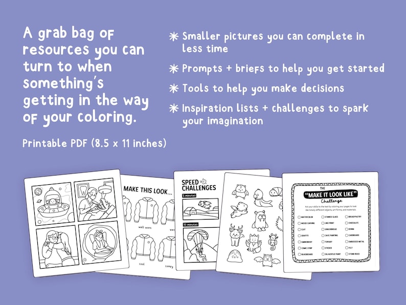 A set of printable coloring pages. The text reads "A grab bag of resources you can turn to when something’s getting in the way of your coloring. Printable PDF (8.5 x 11 inches). Smaller pictures you can complete in less time. Prompts + briefs to help you get started. Tools to help you make decisions. Inspiration lists + challenges to spark your imagination." Five example pages are shown, including smaller illustrations, challenges and prompts.