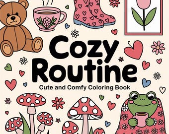 Puede incluir: Ilustración caprichosa con el texto "Cozy Routine" y "Cute and Comfy Coloring Book". La imagen presenta un oso de peluche, una taza de café, botas de agua, un tulipán, setas, una rana y corazones.