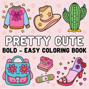 May include: A coloring book with the title "PRETTY CUTE BOLD - EASY COLORING BOOK". The cover features illustrations of a pink sweater with a bow, a cowboy hat, a cactus, a blue backpack with flowers, a camera, a bandage, and a pink high-heeled shoe with flowers.