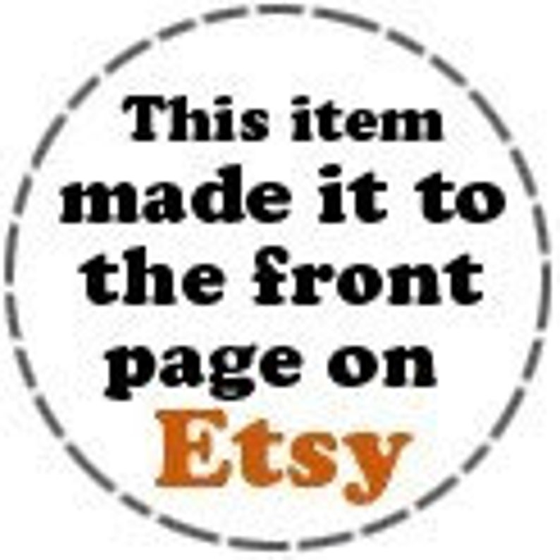 May include: A black and white badge with a white circle and black dashed border. The text "This item made it to the front page on Etsy" is in black text. The word "Etsy" is in orange text.
