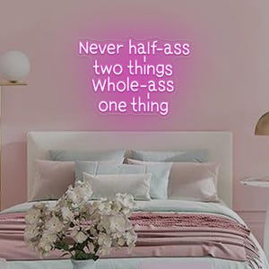 Never Half-Ass Two Things Whole Ass One Thing Neon Sign,Funny Quote Signs,Office Quote Decor,Motivational Neon Sign,Home Office Quotes Decor
