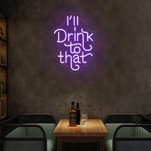 I&#39;ll Drink To That Neon Sign,Funny Alcohol Quote Sign,Bar Cart Neon Sign,Drinking Bar Light Sign,Home Bar Decor,Alcohol Drinks Party Decor