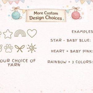 May include: A custom design chart featuring icons of a flower, star, rainbow, heart, planet, paw print, bow, and sun. Text reads More Custom Design Choices, Examples, Star-Baby Blue, Heart-Baby Pink, Rainbow-3 Colours, and Your Choice of Yarn.
