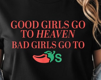 Good Girls Go to Heaven, Bad Girls Go to Chili's PNG SVG, Chili Pepper Shirt, Gag Gift, Foodie Png, Chilis Restaurant Tee, Print Png T-shirt