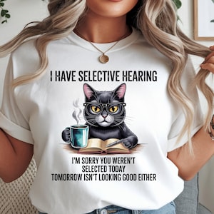 I Have Selective Hearing Sorry You Weren't Selected Today Png, Sublimation Design, Funny Cat Png, T-Shirt Design, Instant Download Png, DTF