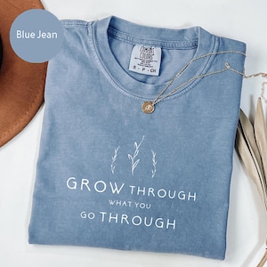 Comfort Colors® Grow Through What You Go Through, Motivational Shirt, Plant Based Shirt, Girlfriend Gift, Plant Lady Shirt