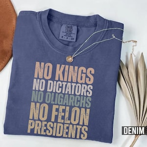 No Kings No Dictators Shirt, Anti Trump Shirt, No Kings Shirt, No Felon Presidents Tee, Trump Protest Shirt, Political Tee, Comfort Colors®