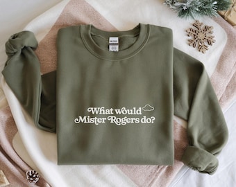 Inspirational Mister Rogers Sweatshirt Unisex Hoodie What Would Mister Rogers Do?