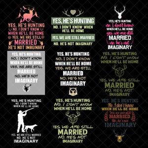 Yes He&#39;s Hunting No I Don&#39;t Know When He&#39;ll Be Home png, Yes We Are Still Married png, Funny Gift For Her png, Best Gift Idea From Husband