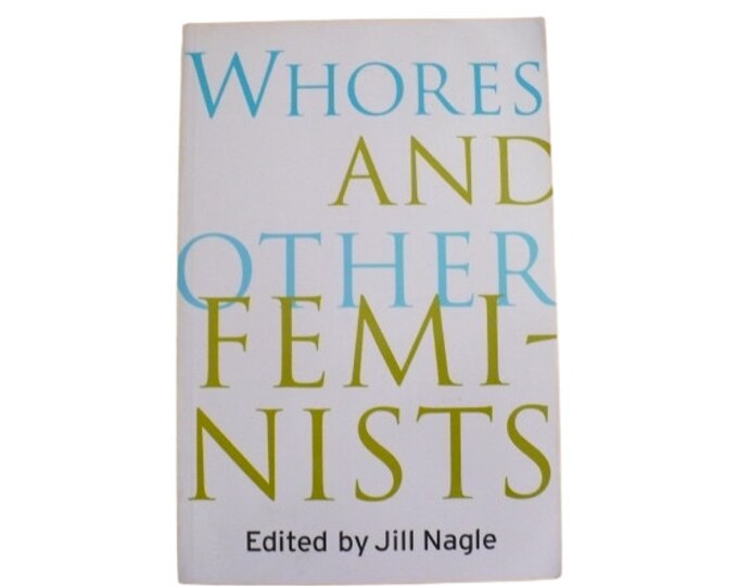 Whores and Other Feminists Edited By Jill Nagle First Edition