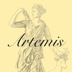 May include: A line drawing of Artemis, the Greek goddess of the hunt, with a bow and arrow in her hand and a deer at her side. The drawing is in black and white and is set against a light yellow background. The word "Artemis" is written in cursive script below the drawing.