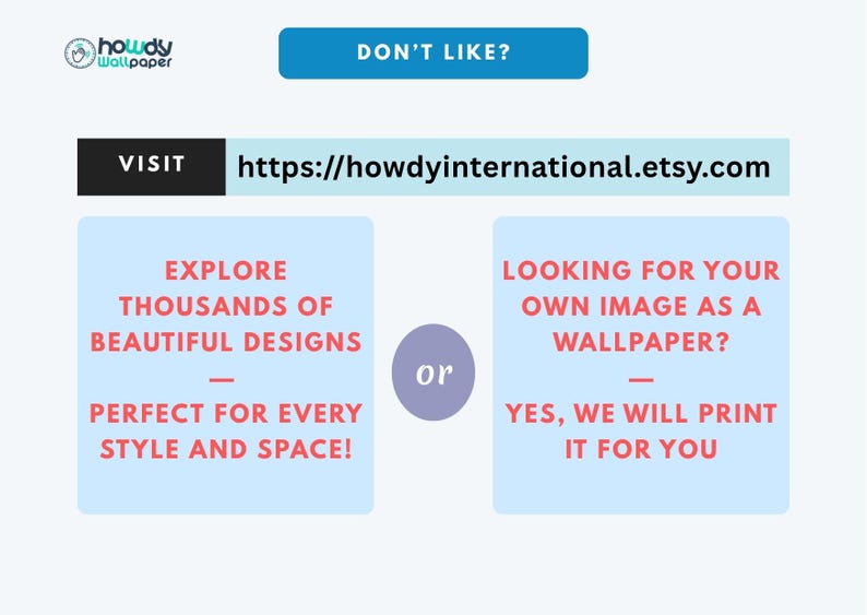 May include: A promotional graphic for Howdy Wallpaper, featuring the text "DON'T LIKE?" and a website address. It also includes the phrases "EXPLORE THOUSANDS OF BEAUTIFUL DESIGNS" and "LOOKING FOR YOUR OWN IMAGE AS A WALLPAPER?"