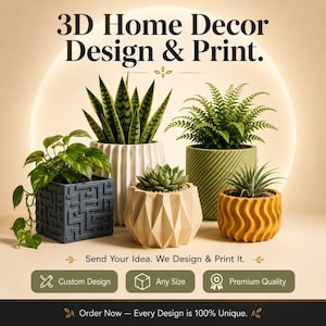 May include: Five potted plants in various textured 3D printed containers. Text reads: 3D Home Decor Design & Print. Send Your Idea. We Design & Print It. Custom Design, Any Size, Premium Quality. Order Now — Every Design is 100% Unique.