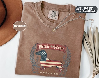 Weenie The People Shirt 4th of July Dachshund Tee Patriotic Wiener Dog Mom Gift Funny Independence Day Comfort Colors USA Dog T-Shirt