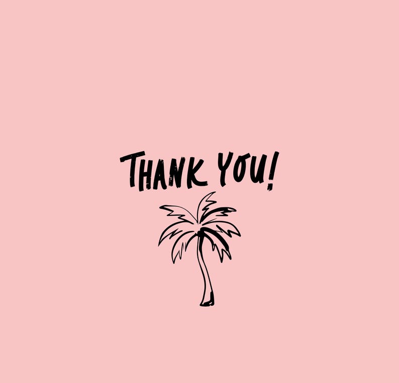 May include: A pink background with the text "THANK YOU!" in black lettering. A black and white drawing of a palm tree is below the text.