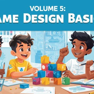 Può includere: Illustrazione di quattro bambini che lavorano a un progetto di game design. L'immagine presenta il testo "VOLUME 5: GAME DESIGN BASICS" in bianco su sfondo blu. I bambini usano blocchi colorati e strumenti di disegno.
