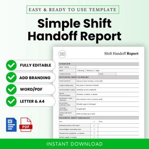 May include: A white and black Simple Shift Handoff Report template. The document includes sections for overview, outgoing shift summary, and incoming shift checklist. Features include fully editable, add branding, and Word/PDF options.