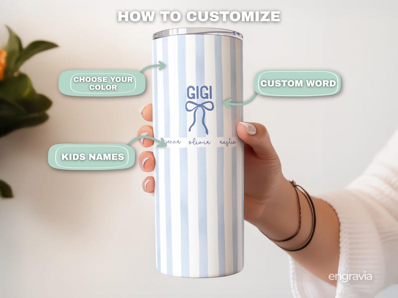 May include: A personalized tumbler with a light blue and white striped pattern. The tumbler features the name "GIGI" with a bow design, and the names "jeune olivia eustin" below. The text "HOW TO CUSTOMIZE", "CHOOSE YOUR COLOR", "CUSTOM WORD", and "KIDS NAMES" are also visible.