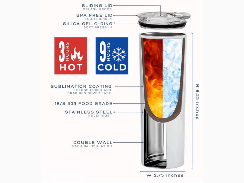 May include: Stainless steel tumbler with a sliding lid, measuring 8.25 inches high and 2.75 inches wide. The design shows the tumbler's construction, including double-wall vacuum insulation. It keeps drinks hot for 3 hours and cold for 9 hours.