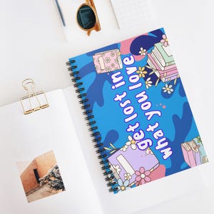 Colorful Spiral Notebook - Get Lost in What You Love, Cute Journal for Students, Floral Spiral Journal, Personalized Diary, Gift for Writers