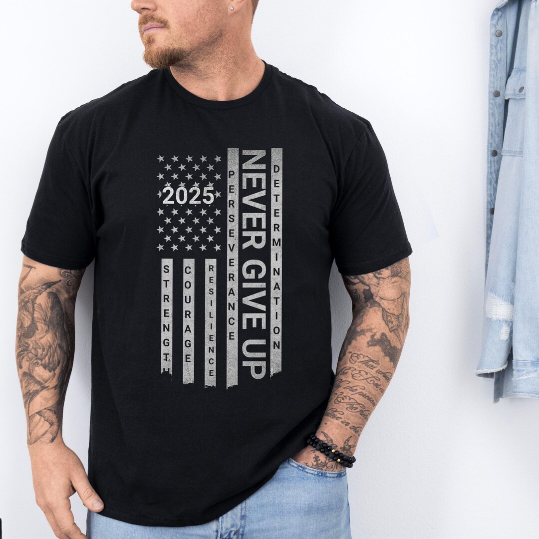 Never Give up Shirt Motivational Tee for Men Women Patriotic 2025 Shirt ...