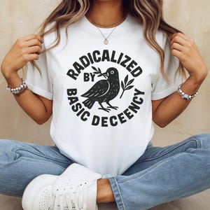 Radicalized By Basic Decency T-shirt, Political Protest Tee, Feminist Activist Gift, Liberal Clothing Shirt, Social Justice T-Shirt
