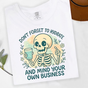 Don&#39;t Forget to Hydrate and Mind Your Business PNG, Sarcastic Sayings Png, Trendy Png, Sassy Png, Funny Skelton Png, Snarky Skelton Design