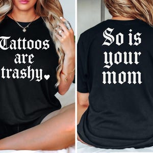 Tattoos are trashy Png, So is your mom PNG, Tatted png, Funny Tattoos Sweatshirt Png, Adult Humor Shirt, Sarcastic Png, Tattoos Digital File
