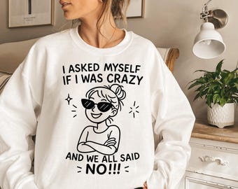 Funny PNG, I Asked Myself If I Was Crazy And We All Said No Png File, Crazy Png, Funny Shirt Design, Funny Png, Sarcastic Png, Digital File