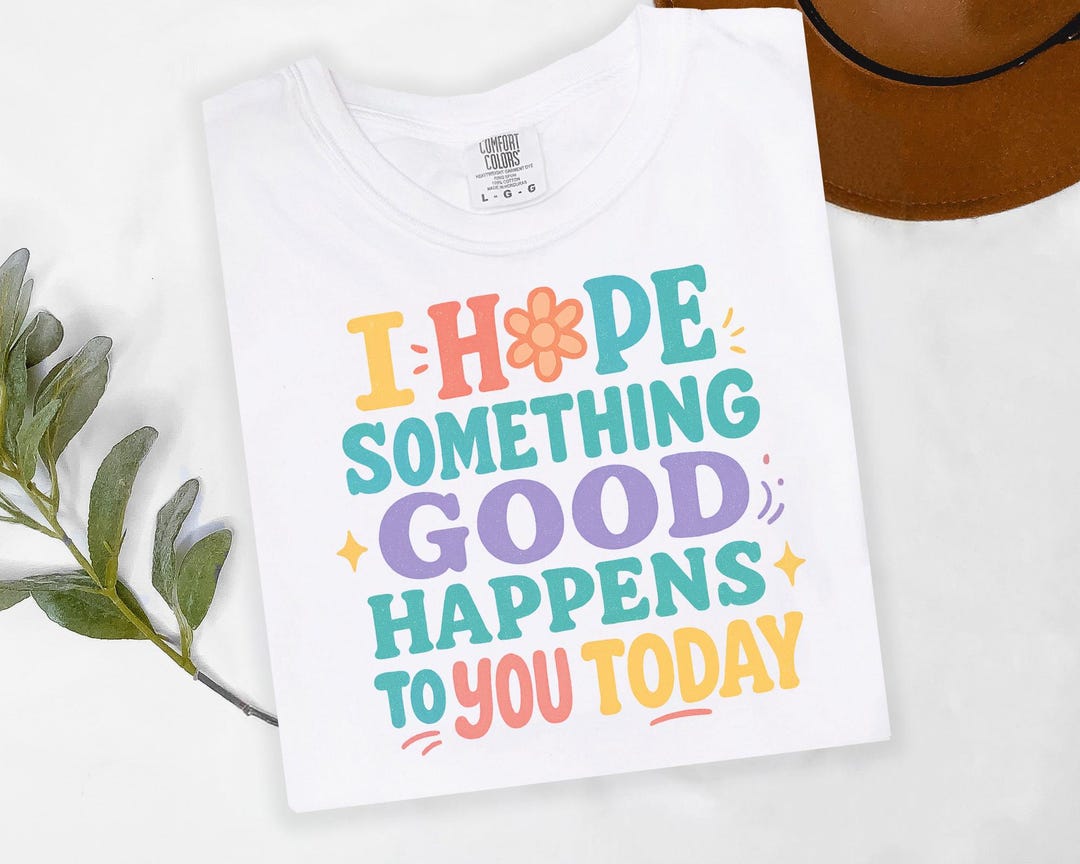 I Hope Something Good Happens to You Today Png, Positive Quote Design ...