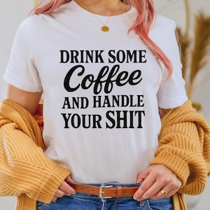 Drink some coffee and handle your sh!t PNG, Adult Humor Png, Funny Png, Sarcastic Png, Snarky Png, Sublimation, Trendy Png, Digital File