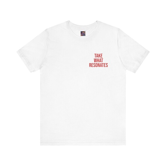 Take What Resonates Shirt