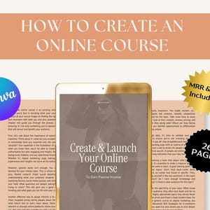 May include: A digital product cover with the text "How to Create an Online Course." The cover features a tablet with the title "Create & Launch Your Online Course" and the text "To Earn Passive Income." Includes a Canva logo, a gold starburst with "MRR & PLR Included," and a black circle with "26 PAGES."
