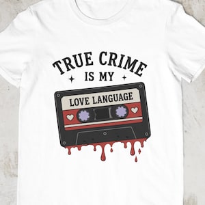 True Crime Is My Love Language Tee, Funny True Crime Shirt, Cozy Reader Gift, Murder Mystery Tee,Attempted Murder Tee,dark humor shirt