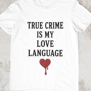 True Crime Is My Love Language Tee,Murder Mystery Tee,Attempted Murder Tee,dark humor shirt,Funny True Crime Shirt, Cozy Reader Gift