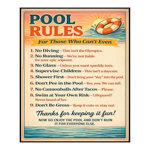 May include: A vintage-style pool rules sign with a retro design. The sign features the words "POOL RULES" in large orange letters, along with a list of rules and a life preserver graphic. The text includes humorous instructions for pool safety.
