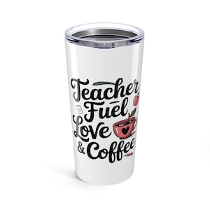 Teacher Love & Coffee Tumbler 20oz - Perfect Gift for Educators, Travel Mug, Personalized Teacher Gift, Mother&#39;s Day, Coffee Lovers