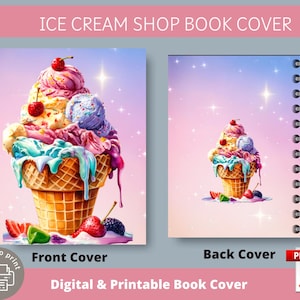 May include: Digital and printable book cover featuring a colorful ice cream cone design. The front cover displays a large ice cream cone with multiple scoops, cherries, and dripping syrup. The back cover shows a smaller version of the cone. Text includes "ICE CREAM SHOP BOOK COVER".