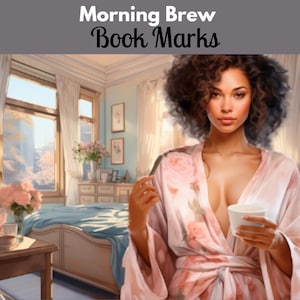 May include: An artistic rendering of a woman in a light pink robe with a floral design, holding a white cup. The image has the text "Morning Brew Book Marks" at the top. The background shows a bedroom with a bed, windows, and a table.