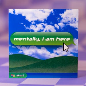 Mentally I Am Here Frutiger Aero Vinyl Sticker | Y2K Retro Windows Computer Decal